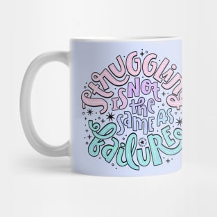 Struggling is not the same as failure Mug